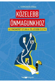 Közelebb önmagunkhoz - Az önismeret útján a teljesebb életig