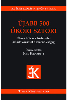 Újabb 500 ókori sztori - Ókori bölcsek történetei az adakozástól a zsarnokságig