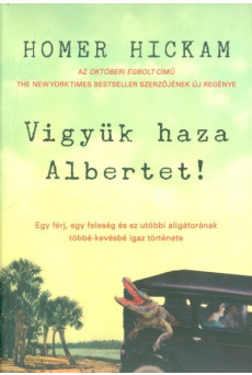Vigyük haza Albertet! /Egy férj, egy feleség és ez utóbbi aligátorának többé-kevésbé igaz története