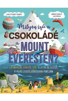 Milyen ízű a csokoládé a Mount Everesten? - Látnivalók, hangok, ízek, illatok és érzések a világ legszélsőségesebb pontjain