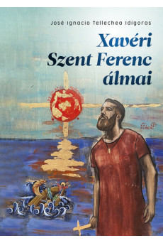 Xavéri Szent Ferenc álmai