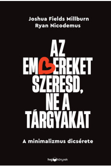 Az embereket szeresd, ne a tárgyakat - A minimalizmus dicsérete