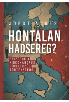 Hontalan hadsereg? - Epizódok a hidegháborús hírszerzés történetéből