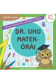 Dr. Uhu matekórái - Iskola-előkészítés lépésről lépésre - Tudatos Szülő