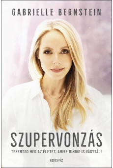 Szupervonzás - Teremtsd meg az életet, amire mindig is vágytál!