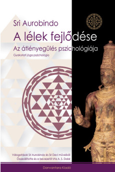 A lélek fejlődése - Az átlényegülés pszichológiája - Gyakorlati jóga pszichológia