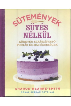 Sütemények sütés nélkül /Könnyen elkészíthető torték és más édességek