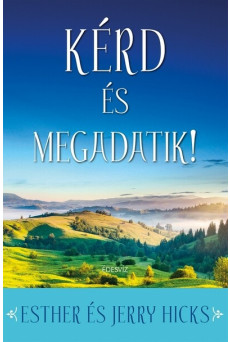 Kérd és megadatik! - Első rész: Tanuld meg beteljesíteni a vágyaidat!