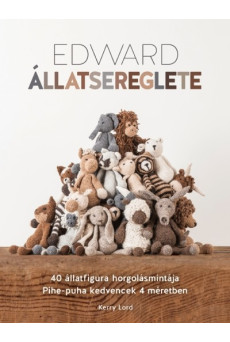 Edward állatsereglete /40 állatfigura horgolásmintája. pihe-puha kedvencek 4 méretben