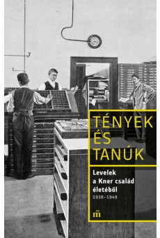 Levelek a Kner család életéből 1938-1949 - Tények és Tanúk