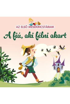 A fiú aki félni akart - Az első mesekincstáram 22. - Az első mesekincstáram