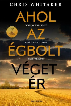 Ahol az égbolt véget ér - Nincs jó. Nincs rossz. Csak az élet valahol a kettő között.