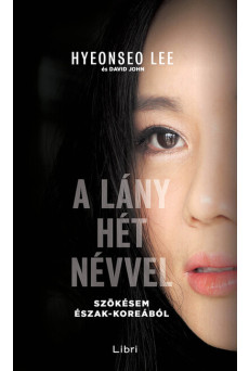 A lány hét névvel - Szökésem Észak-Koreából (új kiadás)