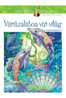 Varázslatos vízi világ - Színezőkönyv - Kreatív kikötő