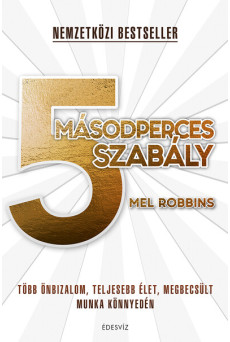 5 másodperces szabály - Több önbizalom, teljesebb élet, megbecsült munka könnyedén