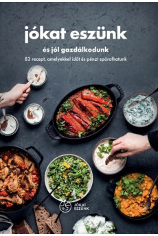Jókat eszünk és jól gazdálkodunk - 83 recept, amelyekkel időt és pénzt spórolhatunk