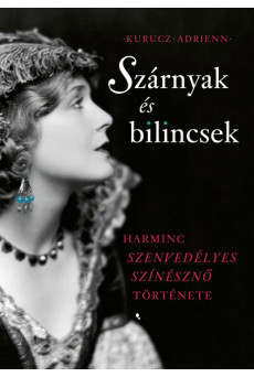 Szárnyak és bilincsek - Harminc szenvedélyes színésznő története