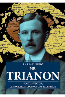 Mr. Trianon - Scotus Viator, a magyarok legnagyobb ellensége