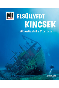 Elsüllyedt kincsek - Atlantisztól a Titanicig - Mi MICSODA