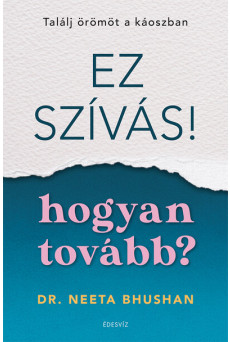Ez szívás - hogyan tovább? - Találj örömöt a káoszban