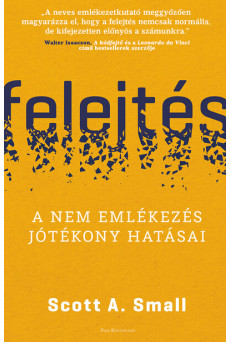 Felejtés - A nem emlékezés jótékony hatásai
