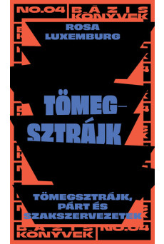 Tömegsztrájk - Tömegsztrájk, párt és szakszervezetek - Bázis könyvek