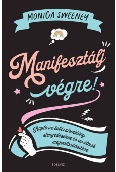 Manifesztálj végre! - Napló az önbizalomhiány elengedéséhez és az álmok megvalósításához