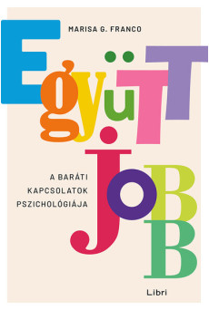 Együtt jobb - A baráti kapcsolatok pszichológiája