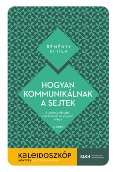 Hogyan kommunikálnak a sejtek - A sejtes jelátviteli rendszerek lenyűgöző világa - Kaleidoszkóp Könyvek