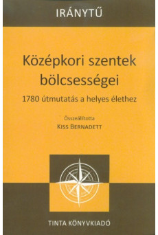 Középkori szentek bölcsességei - 1780 útmutatás a helyes élethez