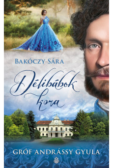 Délibábok kora - Gróf Andrássy Gyula