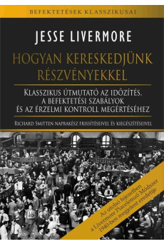 Hogyan kereskedjünk részvényekkel - Klasszikus útmutató az időzítés, a befektetési szabályok és az érzelmi kontroll megértéséhez