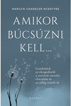 Amikor búcsúzni kell… - Gondolatok az elengedésről: a szeretett személy elvesztése és az odáig vezető út
