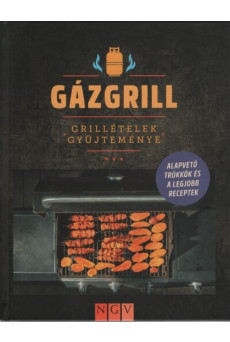 Gázgrill - Grillételek gyűjteménye - Alapvető trükkök és a legjobb receptek