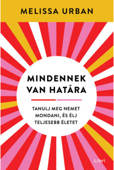 Mindennek van határa - Tanulj meg nemet mondani, és élj teljesebb életet