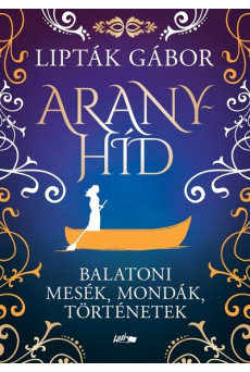Aranyhíd - Balatoni mesék, mondák, történetek