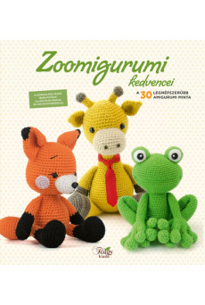 Zoomigurumi kedvencei - A 30 legnépszerűbb amigurumi minta