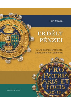 Erdély pénzei - A Lysimachos-aranyaktól a gyulafehérvári verdéig