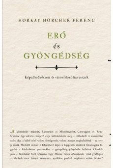 Erő és gyöngédség - Képzőművészeti és városfilozófiai esszék