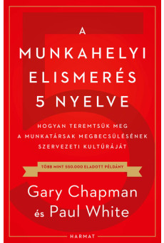 A munkahelyi elismerés 5 nyelve - Hogyan teremtsük meg a munkatársak megbecsülésének szervezeti kultúráját