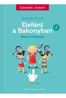 Elefánt a Bakonyban 2. - Bözsi-kiképzés - Szeretek olvasni! - Szeretek olvasni!