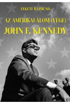 Az amerikai álom (vége) - John F. Kennedy