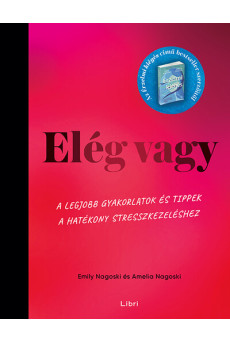 Elég vagy - A legjobb gyakorlatok és tippek a hatékony stresszkezeléshez