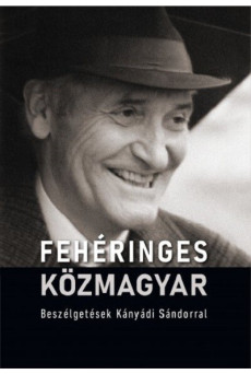 Fehéringes közmagyar - Beszélgetések Kányádi Sándorral