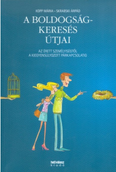 A BOLDOGSÁGKERESÉS ÚTJAI /AZ ÉRETT SZEMÉLYISÉGTŐL A KIEGYENSÚLYOZOTT PÁRKAPCSOLATIG