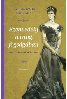 Szenvedély a rang fogságában - Sisi baráti-családi körben