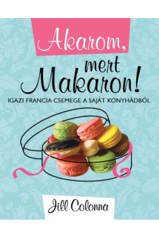 AKAROM, MERT MAKARON! /IGAZI FRANCIA CSEMEGE A SAJÁT KONYHÁDBÓL