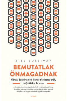 Bemutatlak önmagadnak - Gének, baktériumok és más titokzatos erők, melyektől te te leszel  (új kiadás)