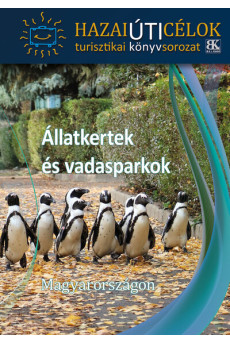 Állatkertek és vadasparkok Magyarországon - Hazai úti célok