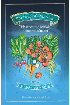 Kertész öröknaptár - Hasznos tudnivalók hónapról hónapra